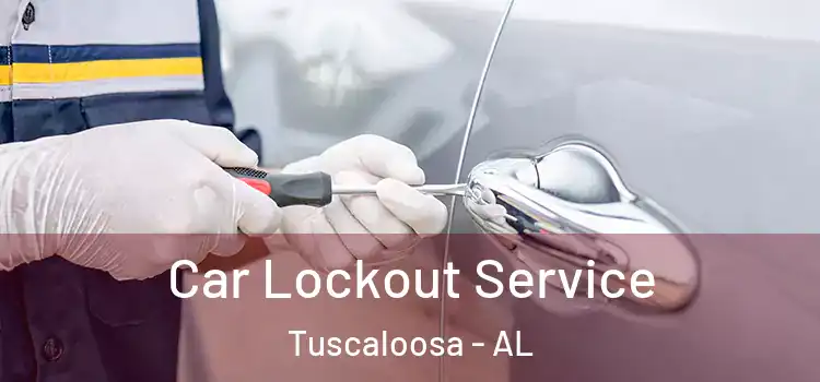  Car Lockout Service Tuscaloosa - AL