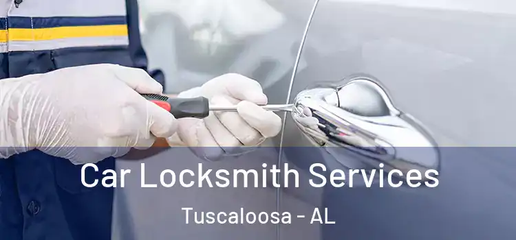 Car Locksmith Services Tuscaloosa - AL