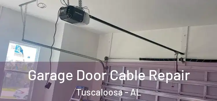  Garage Door Cable Repair Tuscaloosa - AL