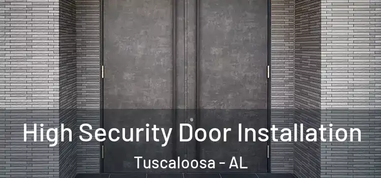 High Security Door Installation Tuscaloosa - AL