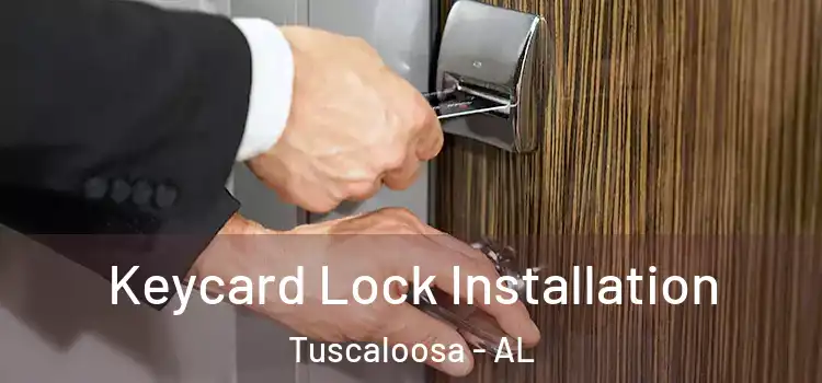 Keycard Lock Installation Tuscaloosa - AL