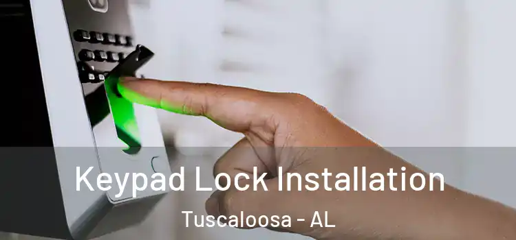 Keypad Lock Installation Tuscaloosa - AL